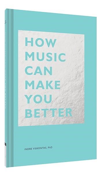 HOW MUSIC CAN MAKE YOU BETTER