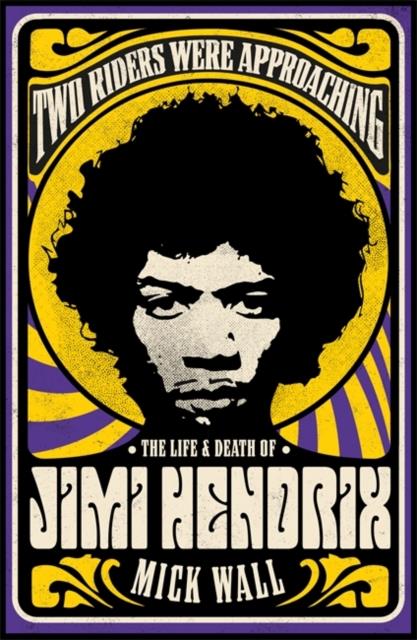 TWO RIDERS WERE APPROACHING: THE LIFE & DEATH OF JIMI HENDRIX