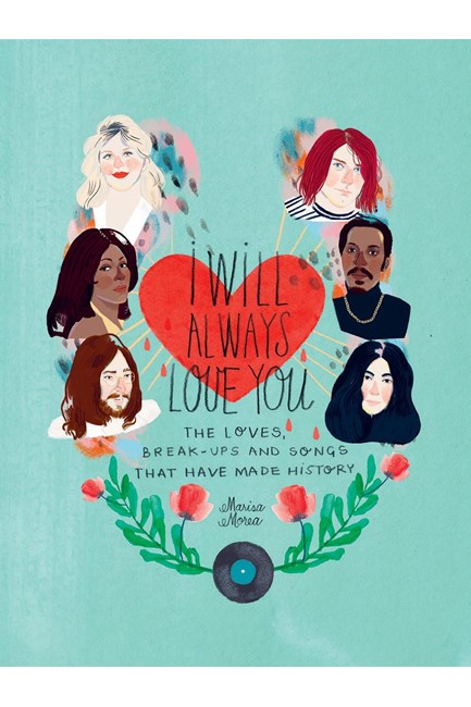 I WILL ALWAYS LOVE YOU : THE LOVES, BREAK-UPS AND SONGS THAT HAVE MADE HISTORY