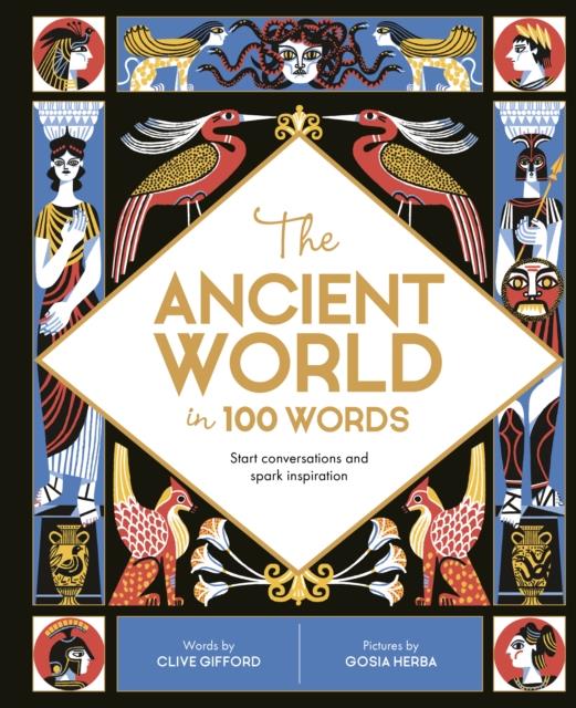 THE ANCIENT WORLD IN 100 WORDS : START CONVERSATIONS AND SPARK INSPIRATION