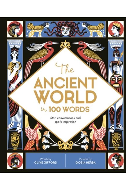 THE ANCIENT WORLD IN 100 WORDS : START CONVERSATIONS AND SPARK INSPIRATION