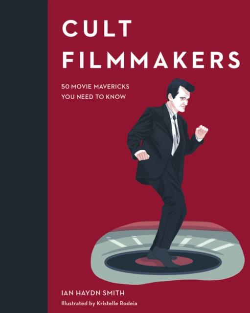 CULT FILMMAKERS : 50 MOVIE MAVERICKS YOU NEED TO KNOW