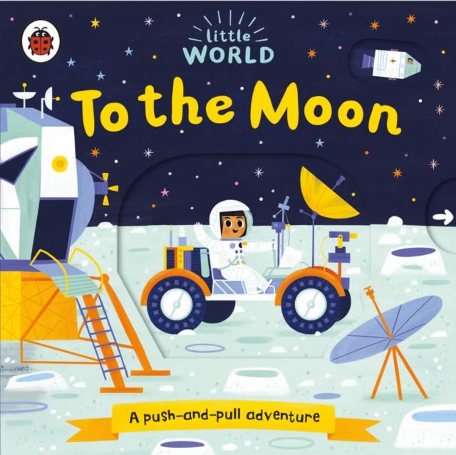 LITTLE WORLD: TO THE MOON : A PUSH-AND-PULL ADVENTURE