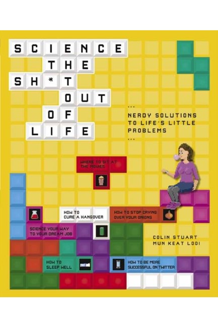 SCIENCE THE SH*T OUT OF LIFE : NERDY SOLUTIONS TO LIFE'S LITTLE PROBLEMS
