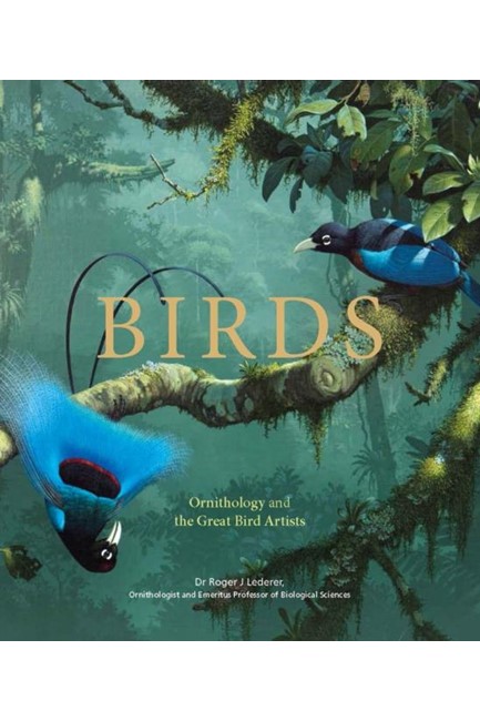 BIRDS : ORNITHOLOGY AND THE GREAT BIRD ARTISTS