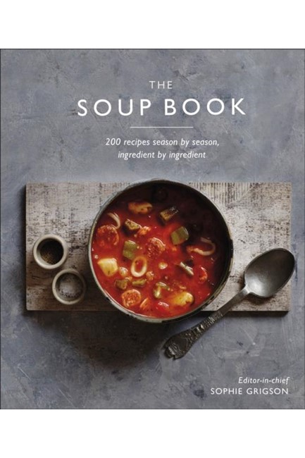 THE SOUP BOOK : 200 RECIPES, SEASON BY SEASON