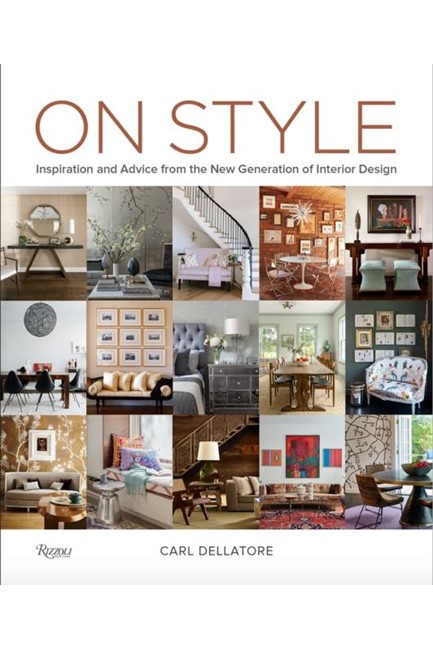 ON STYLE : INSPIRATION AND ADVICE FROM THE NEW GENERATION OF INTERIOR DESIGN