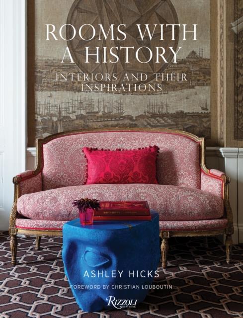 ROOMS WITH HISTORY : INTERIORS AND THEIR INSPIRATIONS
