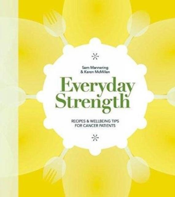 EVERYDAY STRENGTH-RECIPES AND WELLBEING TIPS FOR CANCER PATIENTS