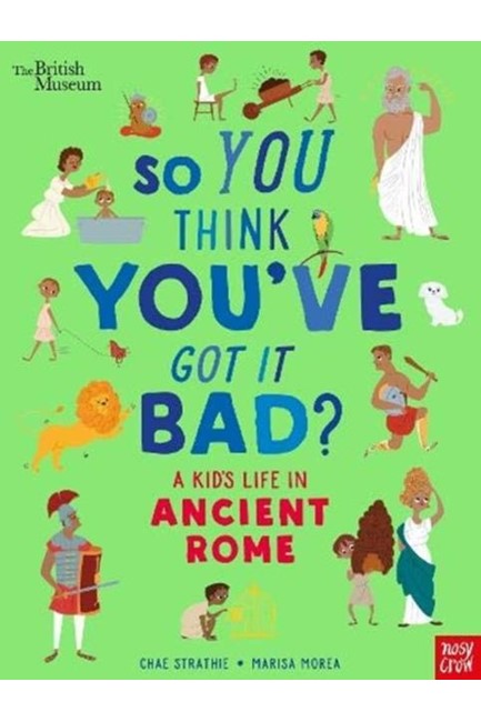 BRITISH MUSEUM: SO YOU THINK YOU'VE GOT IT BAD? A KID'S LIFE IN ANCIENT ROME