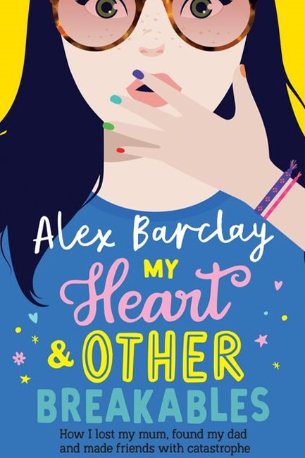 MY HEART & OTHER BREAKABLES: HOW I LOST MY MOM, FOUND MY DAD, AND MADE FRIENDS WITH CATASTROPHE