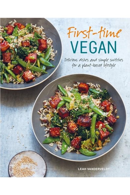 FIRST-TIME VEGAN : DELICIOUS DISHES AND SIMPLE SWITCHES FOR A PLANT-BASED LIFESTYLE