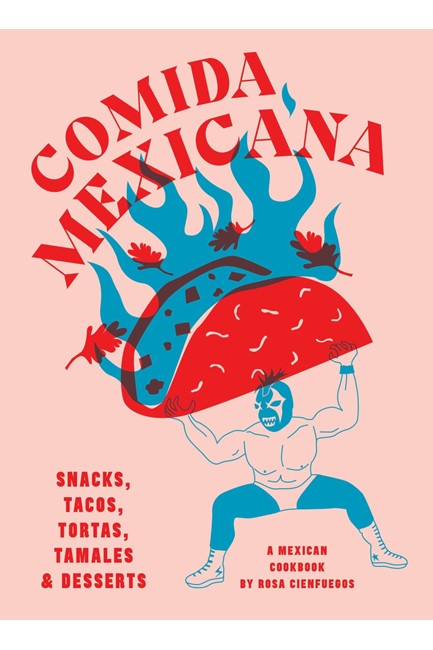 COMIDA MEXICANA : SNACKS, TACOS, TORTAS, TAMALES & DESSERTS