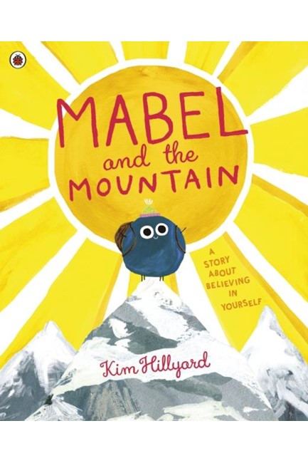 MABEL AND THE MOUNTAIN : A STORY ABOUT BELIEVING IN YOURSELF
