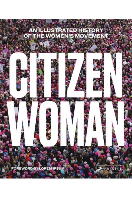 CITIZEN WOMAN: AN ILLUSTRATED HISTORY OF THE WOMEN'S MOVEMENT