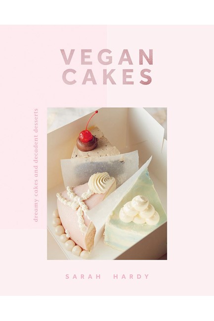 VEGAN CAKES : DREAMY CAKES & DECADENT DESSERTS