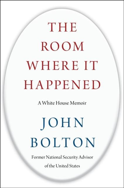 THE ROOM WHERE IT HAPPENED : A WHITE HOUSE MEMOIR