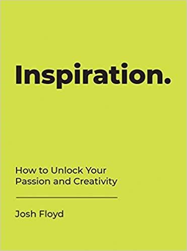 INSPIRATION-HOW TO UNLOCK YOUR PASSION AND CREATIVITY