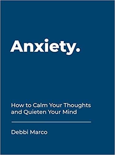 ANXIETY-HOW TO CALM YOUR THOUGHTS AND QUIETEN YOUR MIND