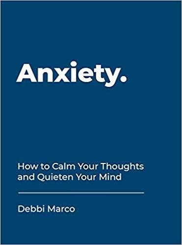 ANXIETY-HOW TO CALM YOUR THOUGHTS AND QUIETEN YOUR MIND