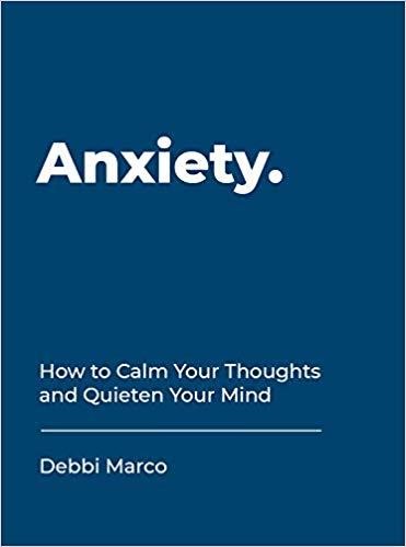ANXIETY-HOW TO CALM YOUR THOUGHTS AND QUIETEN YOUR MIND