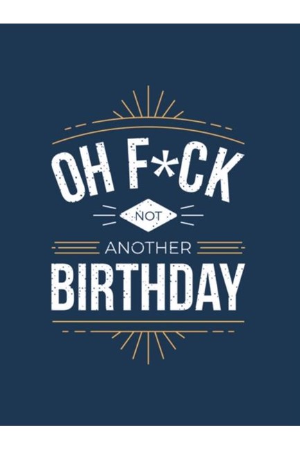 OH F*CK-NOT ANOTHER BIRTHDAY