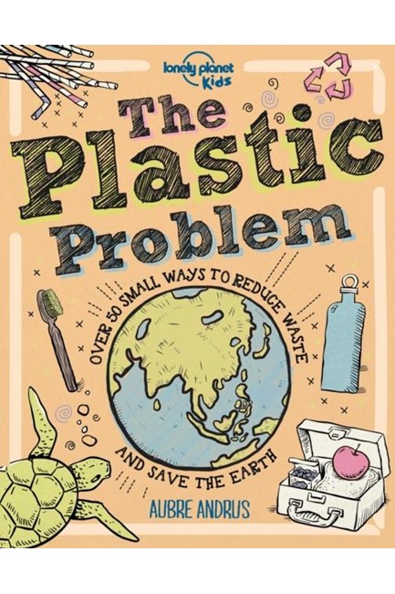 THE PLASTIC PROBLEM-60 SMALL WAYS TO REDUCE WASTE AND HELP SAVE THE EARTH