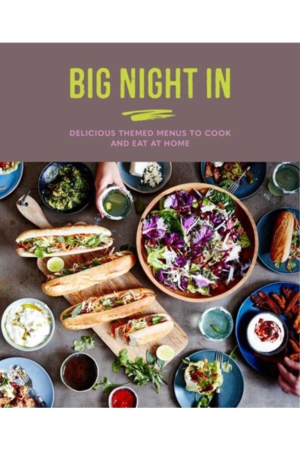 BIG NIGHT IN : DELICIOUS THEMED MENUS TO COOK & EAT AT HOME