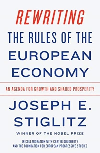 REWRITING THE RULES OF THE EUROPEAN ECONOMY : AN AGENDA FOR GROWTH AND SHARED PROSPERITY