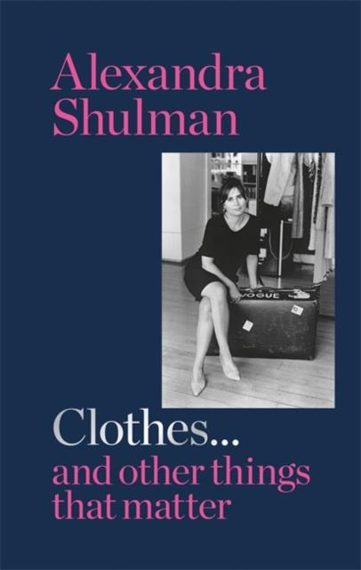 CLOTHES... AND OTHER THINGS THAT MATTER : A BEGUILING AND REVEALING MEMOIR FROM THE EX-EDITOR OF BRI