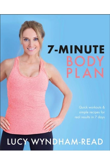7-MINUTE BODY PLAN : QUICK WORKOUTS & SIMPLE RECIPES FOR REAL RESULTS IN 7 DAYS