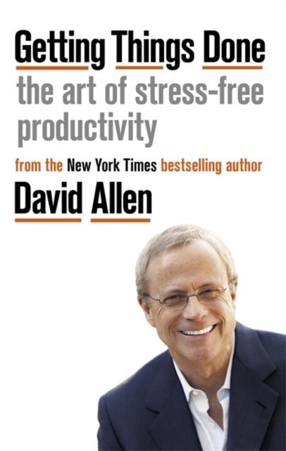 GETTING THINGS DONE : THE ART OF STRESS-FREE PRODUCTIVITY