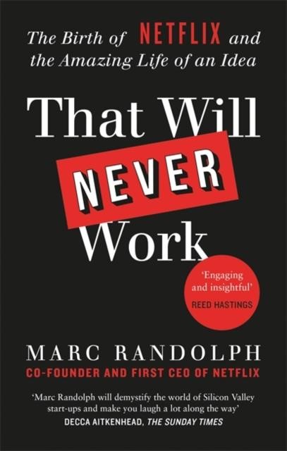 THAT WILL NEVER WORK : THE BIRTH OF NETFLIX BY THE FIRST CEO AND CO-FOUNDER MARC RANDOLPH