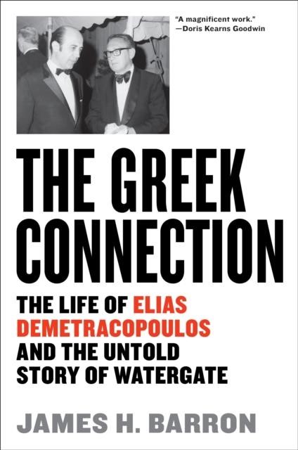 THE GREEK CONNECTION : THE LIFE OF ELIAS DEMETRACOPOULOS AND THE UNTOLD STORY OF WATERGATE