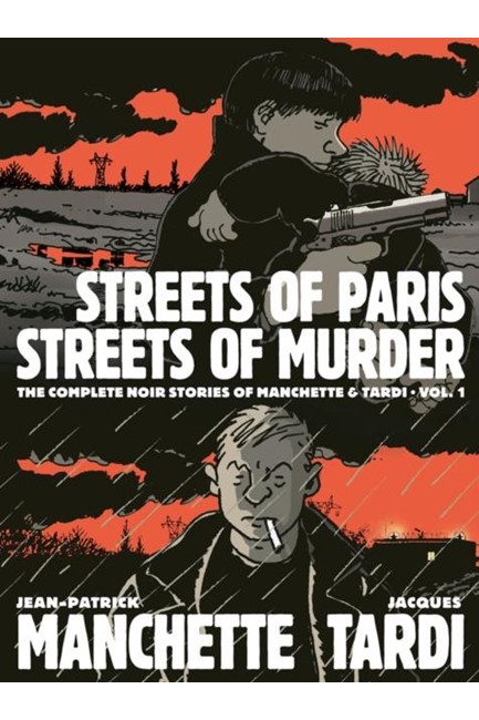 STREETS OF PARIS, STREETS OF MURDER (VOL. 1) : THE COMPLETE NOIR STORIES OF MANCHETTE & TARDI