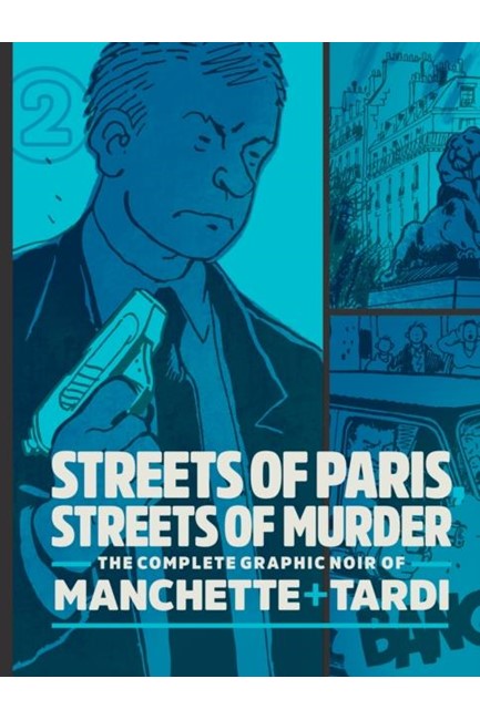 STREETS OF PARIS, STREETS OF MURDER (VOL. 2) : THE COMPLETE NOIR STORIES OF MANCHETTE AND TARDI