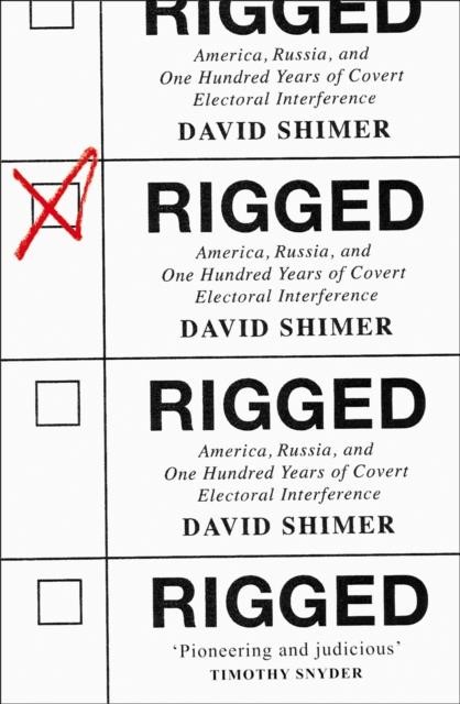 RIGGED-AMERICA, RUSSIA AND 100 YEARS OF COVERT ELECTORAL INTERFERENCE