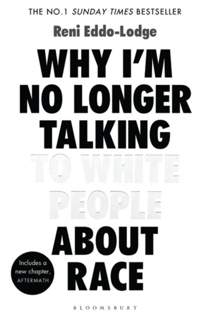 WHY I'M NO LONGER TALKING TO WHITE PEOPLE ABOUT RACE : THE #1 SUNDAY TIMES BESTSELLER