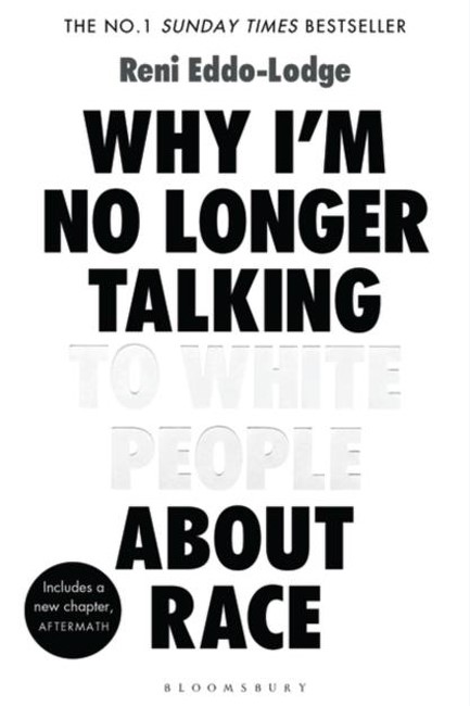 WHY I'M NO LONGER TALKING TO WHITE PEOPLE ABOUT RACE : THE #1 SUNDAY TIMES BESTSELLER