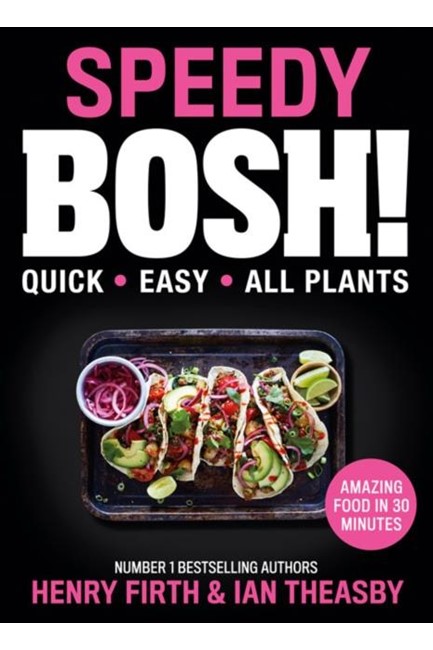 SPEEDY BOSH! : OVER 100 QUICK AND EASY PLANT-BASED MEALS IN 30 MINUTES