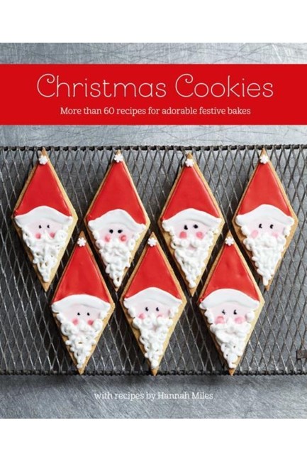 CHRISTMAS COOKIES : MORE THAN 60 RECIPES FOR ADORABLE FESTIVE BAKES