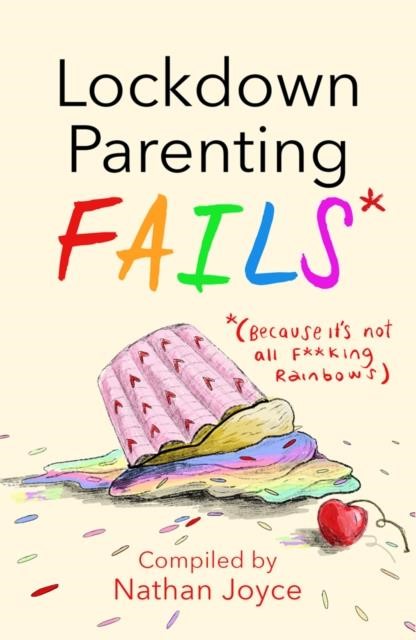 LOCKDOWN PARENTING FAILS : (BECAUSE IT'S NOT ALL F*CKING RAINBOWS!)