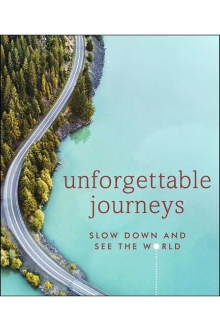 UNFORGETTABLE JOURNEYS : SLOW DOWN AND SEE THE WORLD