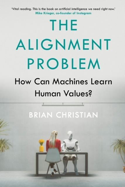 THE ALIGNMENT PROBLEM : HOW CAN MACHINES LEARN HUMAN VALUES?