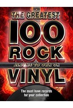 THE GREATEST 100 ROCK ALBUMS TO OWN ON VINYL : THE MUST HAVE ROCK RECORDS FOR YOUR COLLECTION