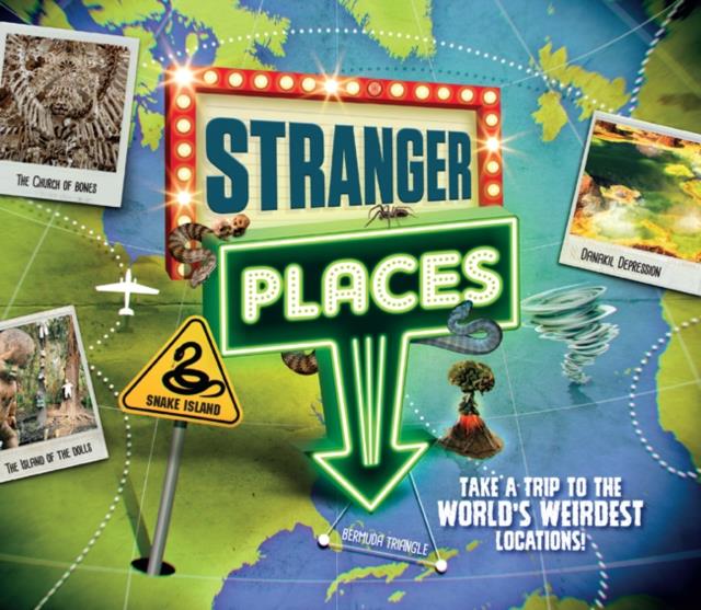 STRANGER PLACES : TAKE A TRIP TO THE WORLD'S WEIRDEST LOCATIONS