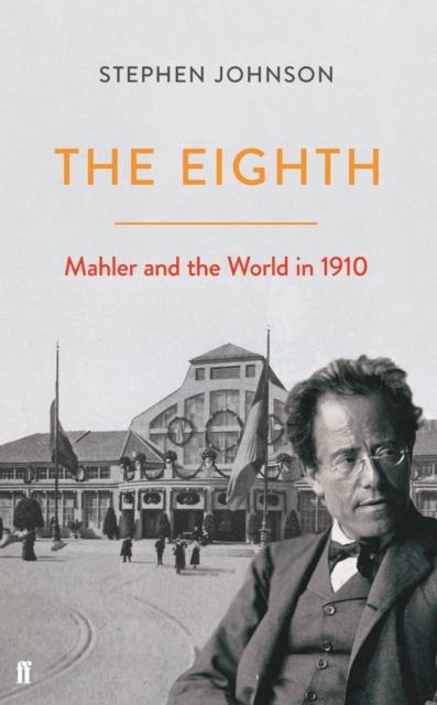 THE EIGHTH : MAHLER AND THE WORLD IN 1910