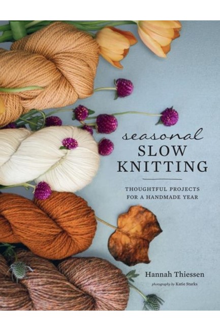 SEASONAL SLOW KNITTING : THOUGHTFUL PROJECTS FOR A HANDMADE YEAR