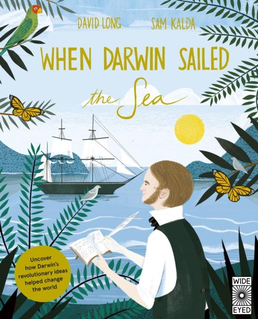 WHEN DARWIN SAILED THE SEA : UNCOVER HOW DARWIN'S REVOLUTIONARY IDEAS HELPED CHANGE THE WORLD
