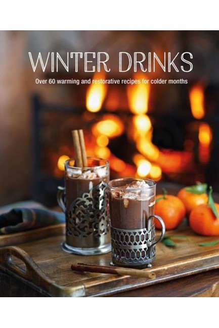 WINTER DRINKS : OVER 75 RECIPES TO WARM THE SPIRITS INCLUDING HOT DRINKS, FORTIFYING TODDIES, PARTY